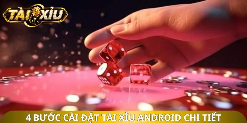 4 bước cài đặt tài xỉu android chi tiết