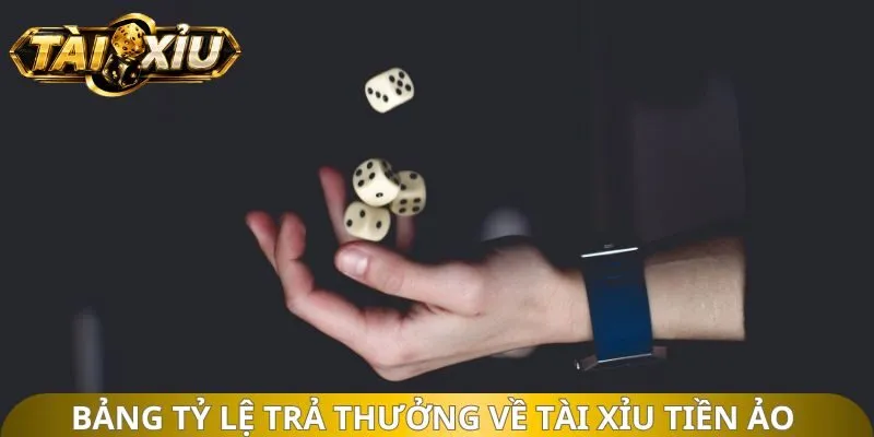 Bảng tỷ lệ trả thưởng về tài xỉu tiền ảo