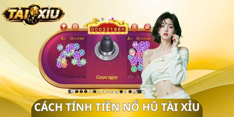 Cách Tính Tiền Nổ Hũ Tài Xỉu