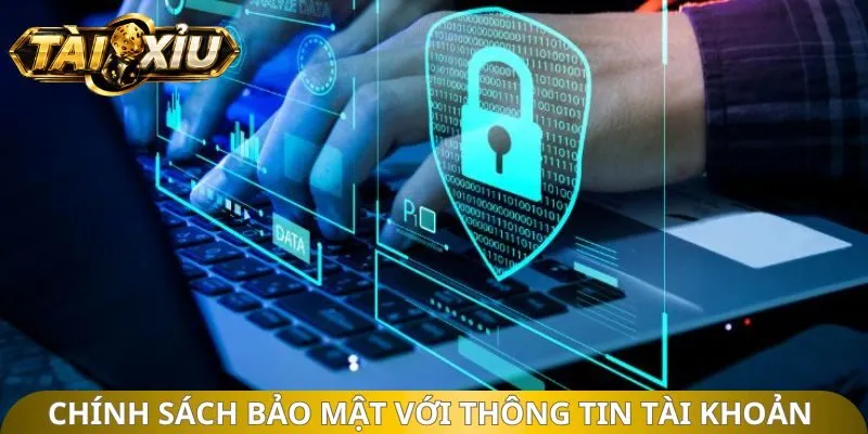 Chính sách bảo mật với thông tin tài khoản 