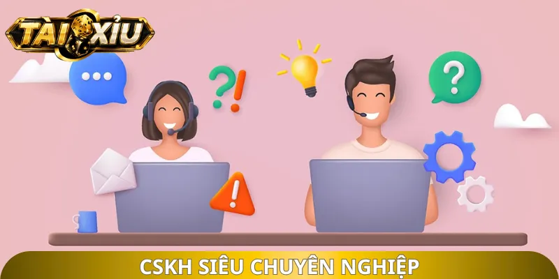 CSKH siêu chuyên nghiệp