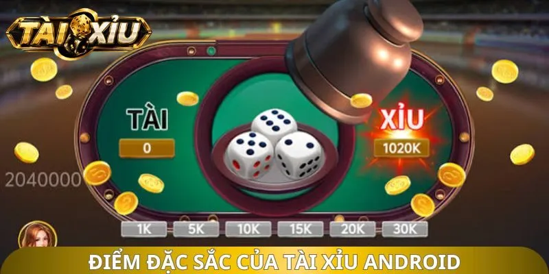 Điểm đặc sắc của tài xỉu android