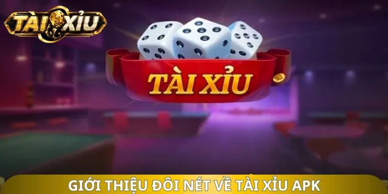 Giới thiệu đôi nét về tài xỉu APK