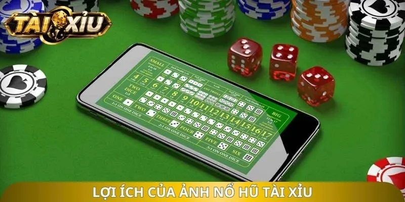 Lợi ích của ảnh nổ hũ tài xỉu