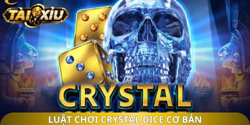 Luật chơi Crystal Dice cơ bản