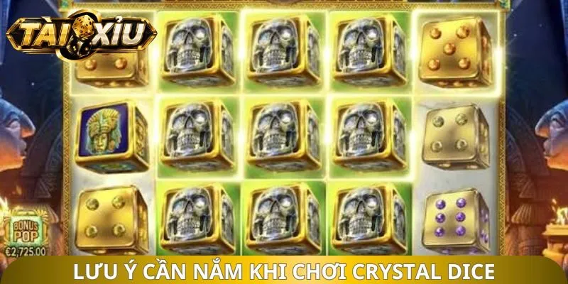 Lưu ý cần nắm khi chơi Crystal Dice