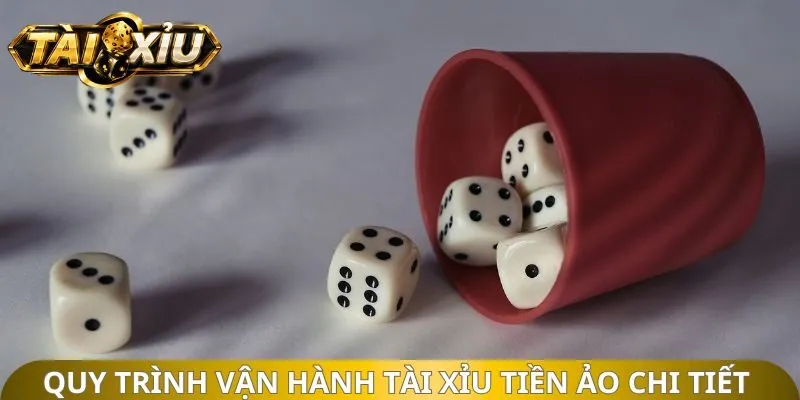 Quy trình vận hành tài xỉu tiền ảo chi tiết