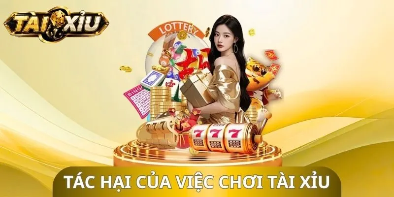 Tác Hại Của Việc Chơi Tài Xỉu