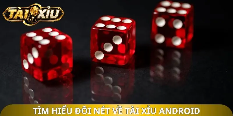 Tìm hiểu đôi nét về tài xỉu android